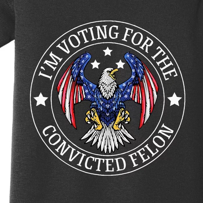 IM Voting For The Convicted Felon Baby Bodysuit