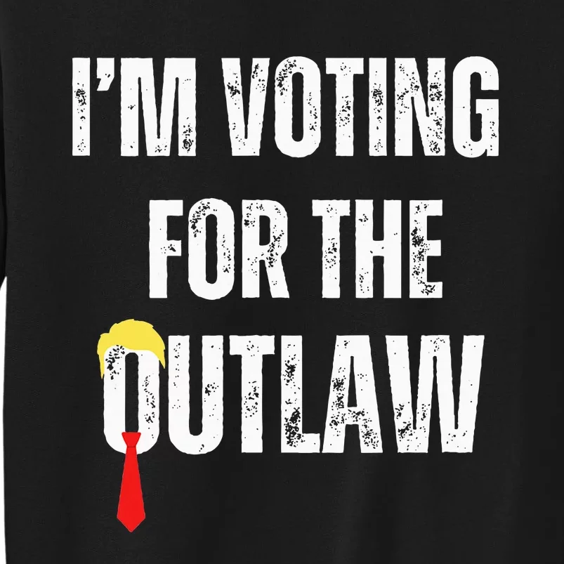 IM Voting For The Outlaw 2024 Tall Sweatshirt