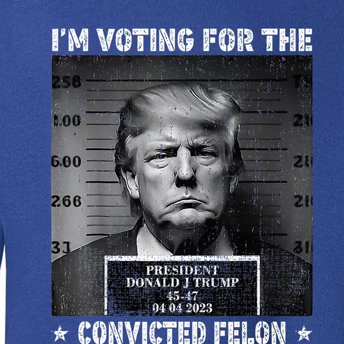 IM Voting For The Convicted Felon Funny Trump 2024 Toddler Sweatshirt