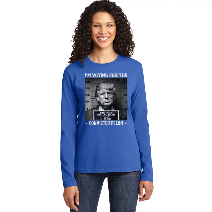 IM Voting For The Convicted Felon Funny Trump 2024 Ladies Long Sleeve Shirt