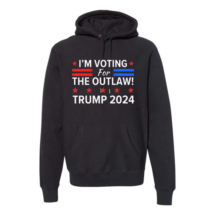 IM Voting For The Outlaw Funny Pro Trump 2024 Election Premium Hoodie