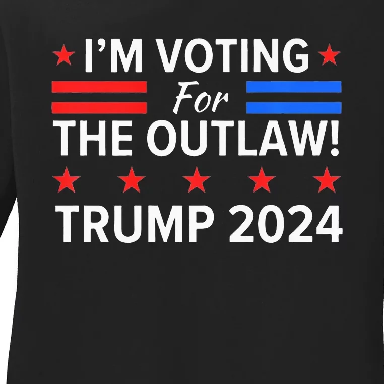 IM Voting For The Outlaw Funny Pro Trump 2024 Election Ladies Long Sleeve Shirt