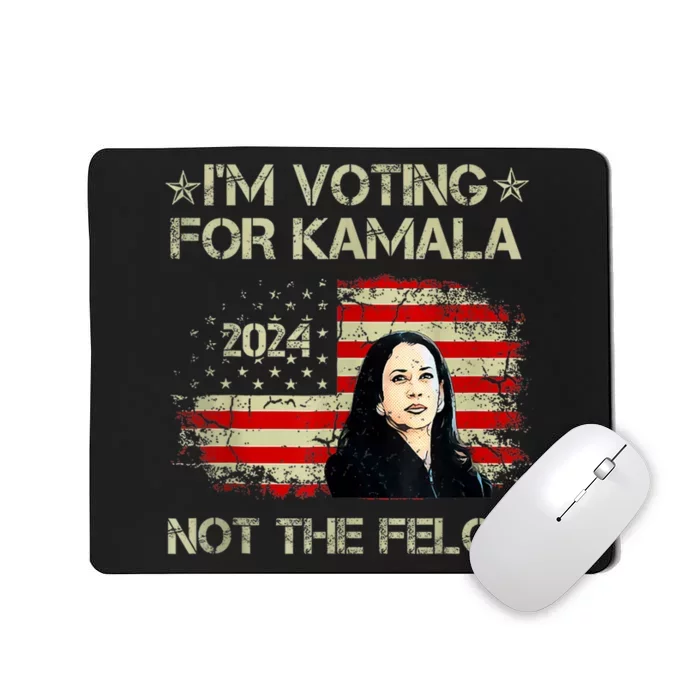 I’M Voting For Kamala 2024 Not The Felon Mousepad