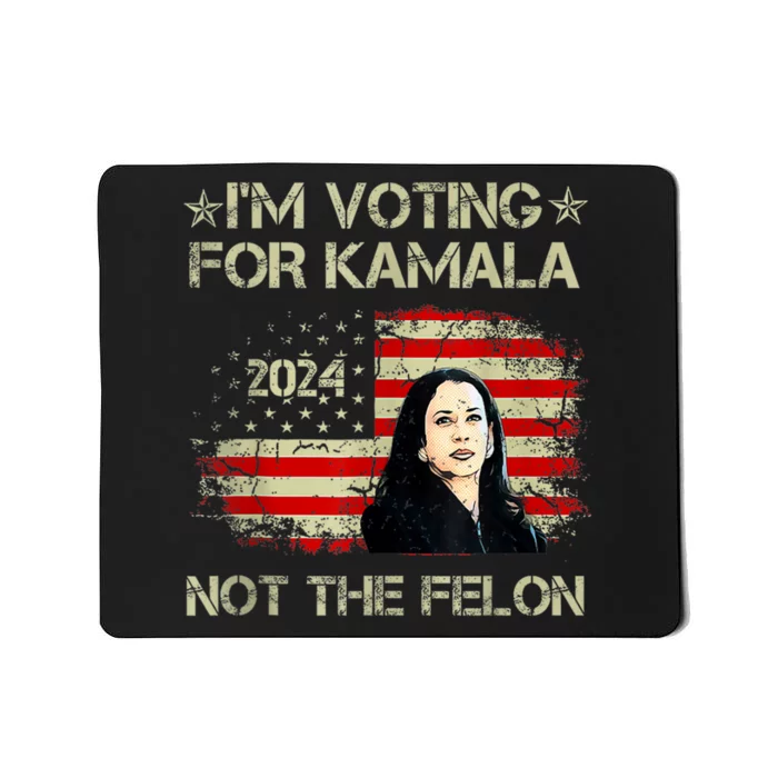 I’M Voting For Kamala 2024 Not The Felon Mousepad