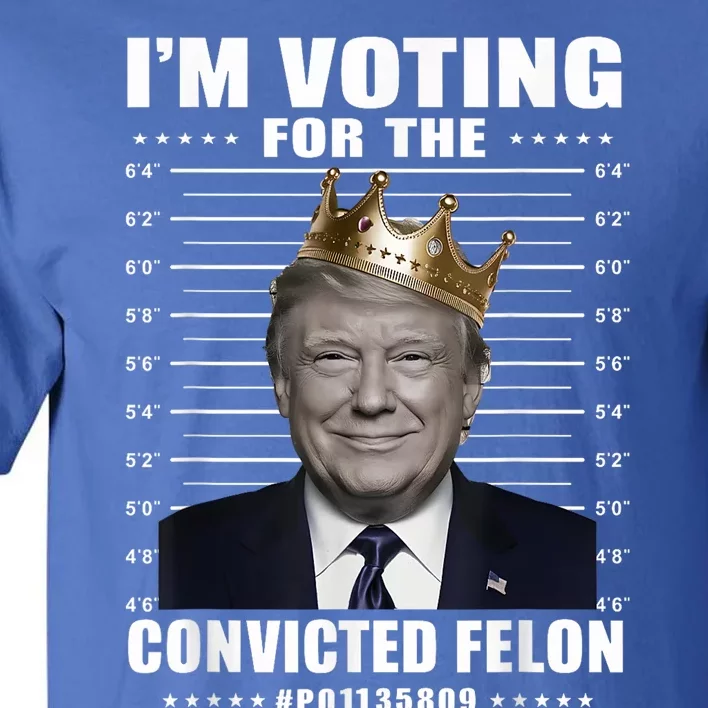 IM Voting For The Convicted Felon 2024 Tall T-Shirt