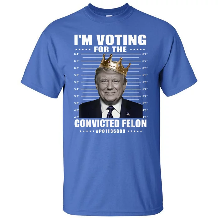 IM Voting For The Convicted Felon 2024 Tall T-Shirt