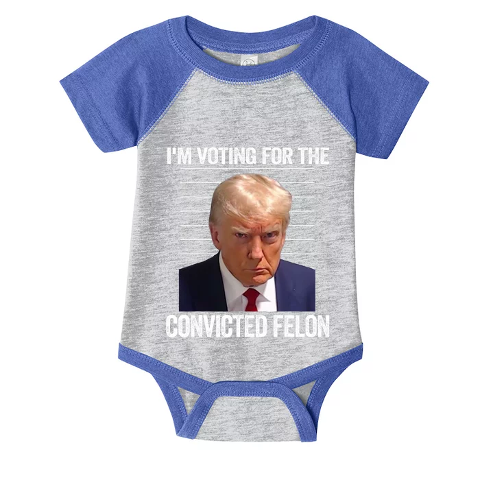 IM Voting For The Convicted Felon Funny Pro Trump 2024 Still Vote For Trump Infant Baby Jersey Bodysuit