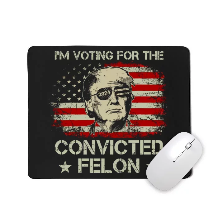 IM Voting For The Convicted Felon 2024 Mousepad