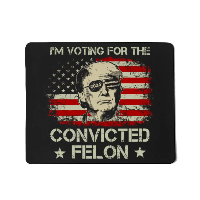 IM Voting For The Convicted Felon 2024 Mousepad