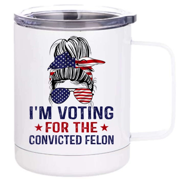 IM Voting For The Convicted Felon Front & Back 12oz Stainless Steel Tumbler Cup