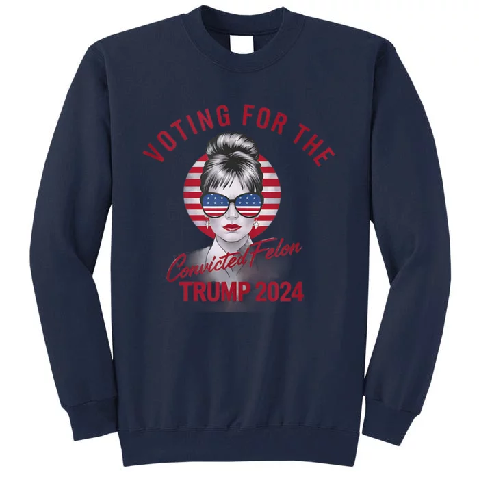 IM Voting For The Convicted Felon Trump 2024 Tall Sweatshirt