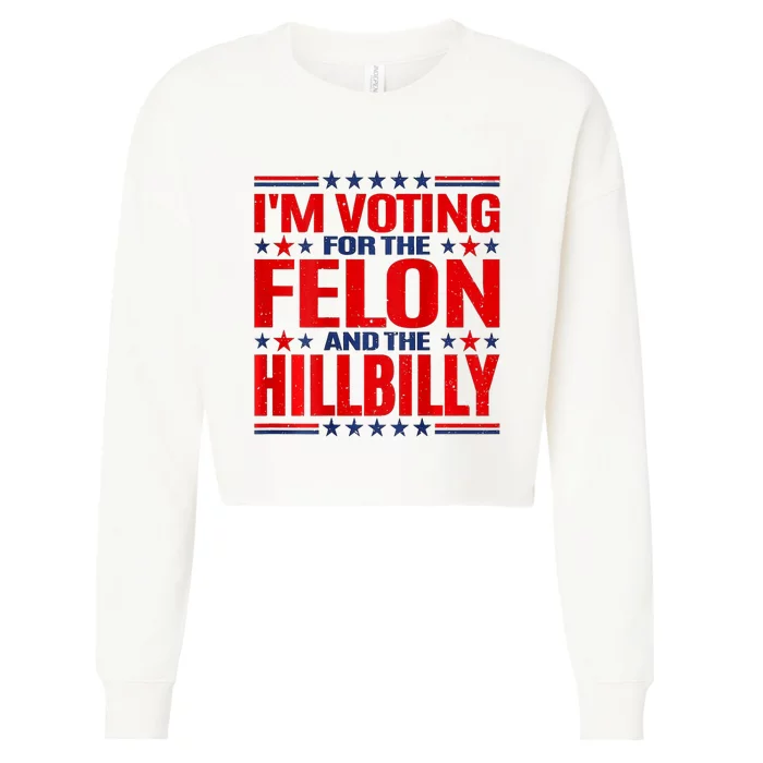 IM Voting For The Felon & The Hillbilly 2024 Cropped Pullover Crew