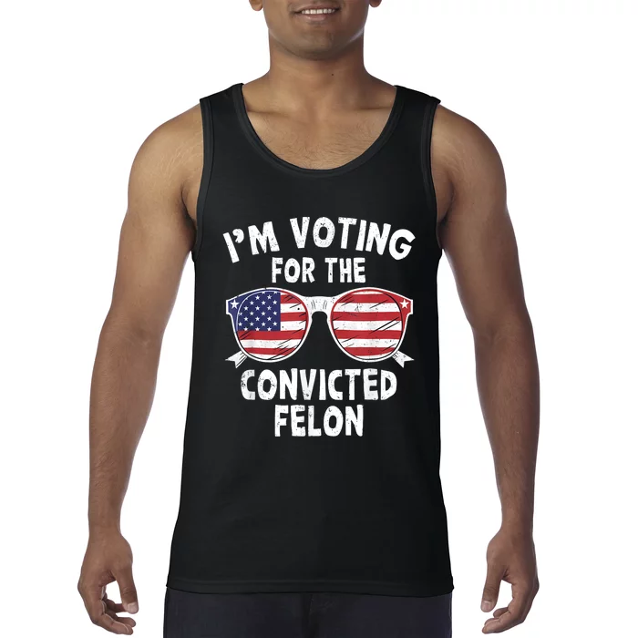 Im Voting For The Convicted Felon Funny Pro Trump 2024 Tank Top