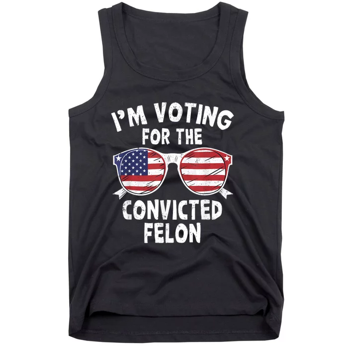 Im Voting For The Convicted Felon Funny Pro Trump 2024 Tank Top