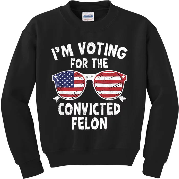 Im Voting For The Convicted Felon Funny Pro Trump 2024 Kids Sweatshirt