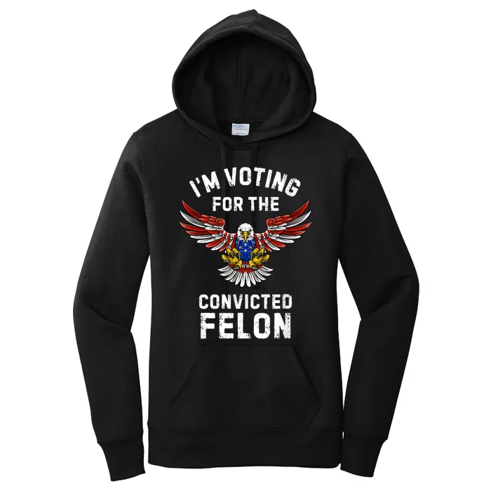 IM Voting For The Convicted Felon Trump Women's Pullover Hoodie