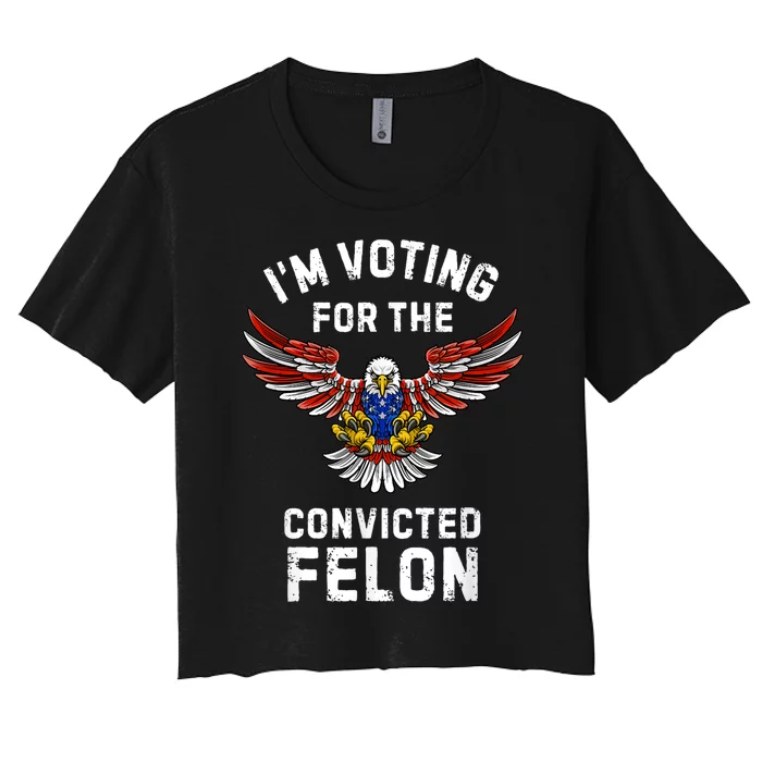 IM Voting For The Convicted Felon Trump Women's Crop Top Tee