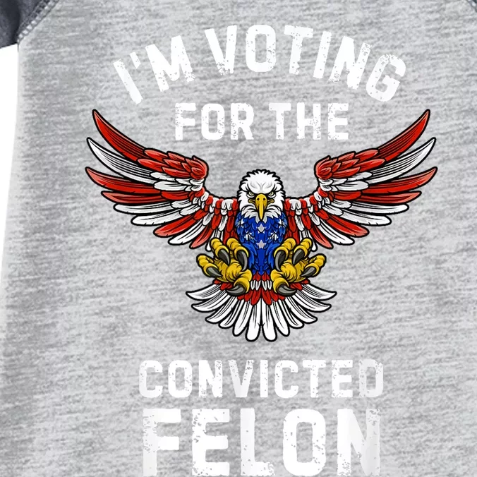 IM Voting For The Convicted Felon Trump Infant Baby Jersey Bodysuit