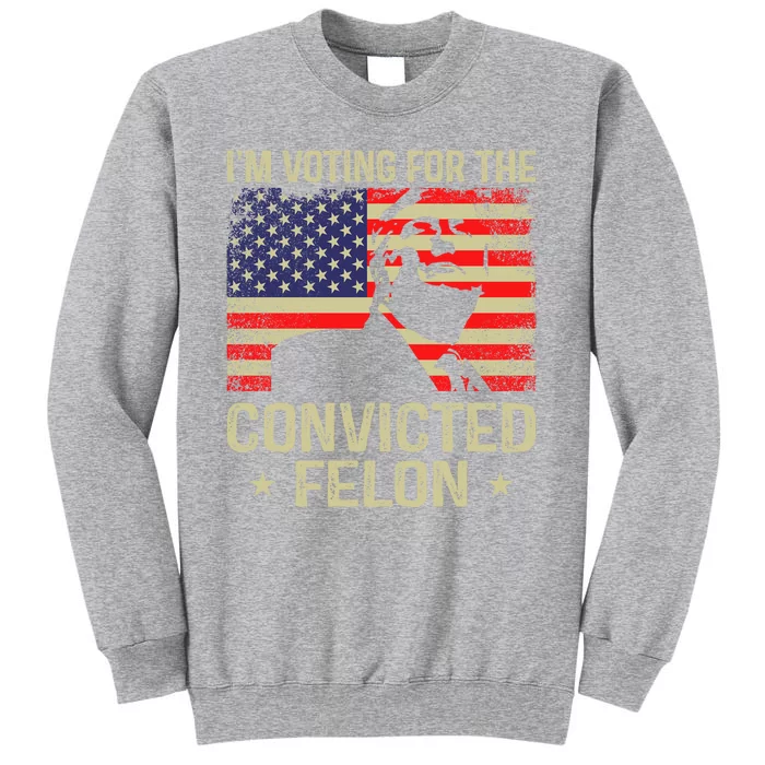 IM Voting For The Convicted Felon Sweatshirt