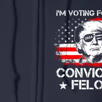 IM Voting For The Convicted Felon 2024 Full Zip Hoodie