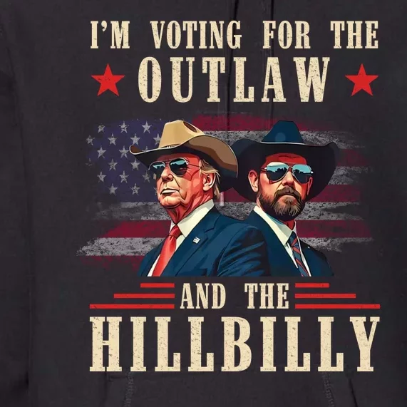 IM Voting For The Outlaw And The Hillbilly Trump Vance 2024 Premium Hoodie