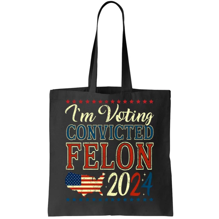 IM Voting For The Convicted Felon 2024 Tote Bag