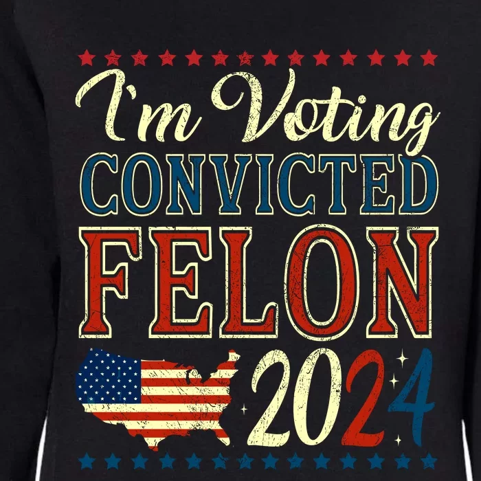 IM Voting For The Convicted Felon 2024 Womens California Wash Sweatshirt