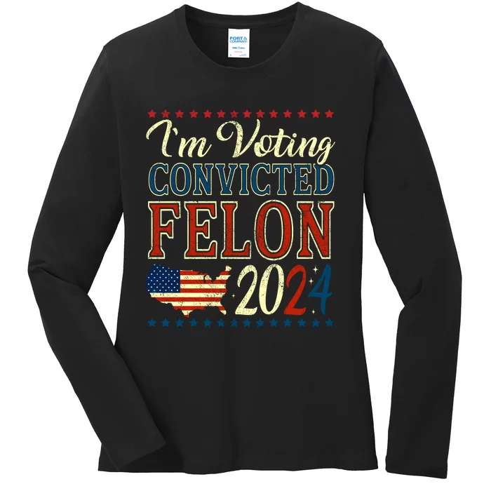 IM Voting For The Convicted Felon 2024 Ladies Long Sleeve Shirt