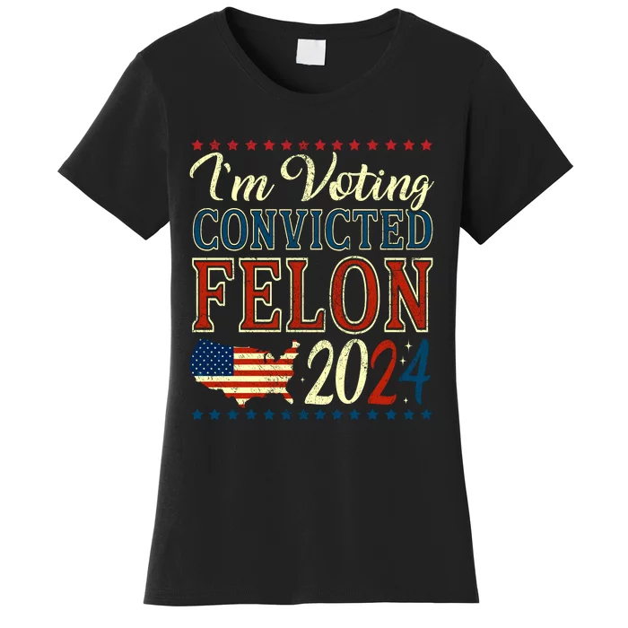 IM Voting For The Convicted Felon 2024 Women's T-Shirt