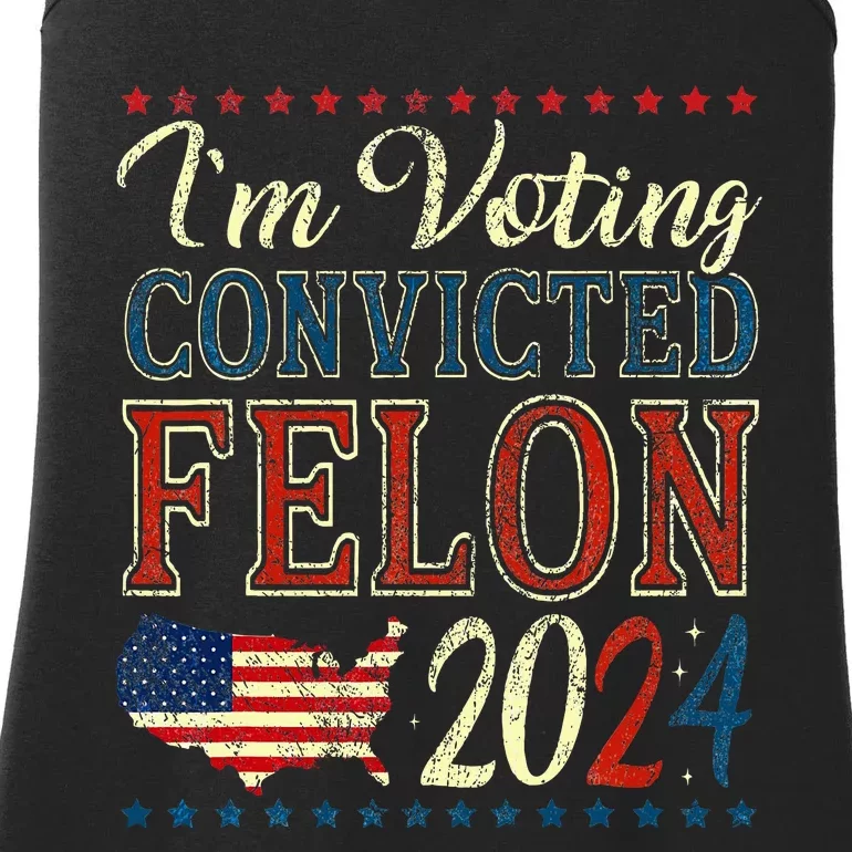 IM Voting For The Convicted Felon Funny Pro Trump 2024 Ladies Essential Tank