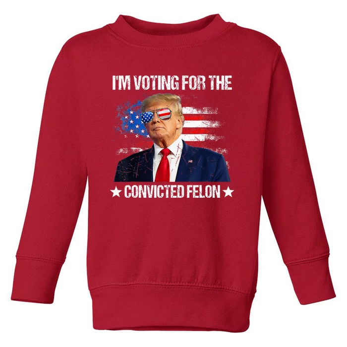 IM Voting For The Convicted Felon Funny Pro 2024 Toddler Sweatshirt