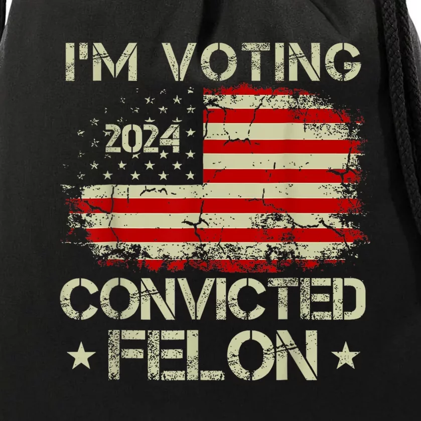 IM Voting For The Convicted Felon Funny Pro Trump 2024 Drawstring Bag