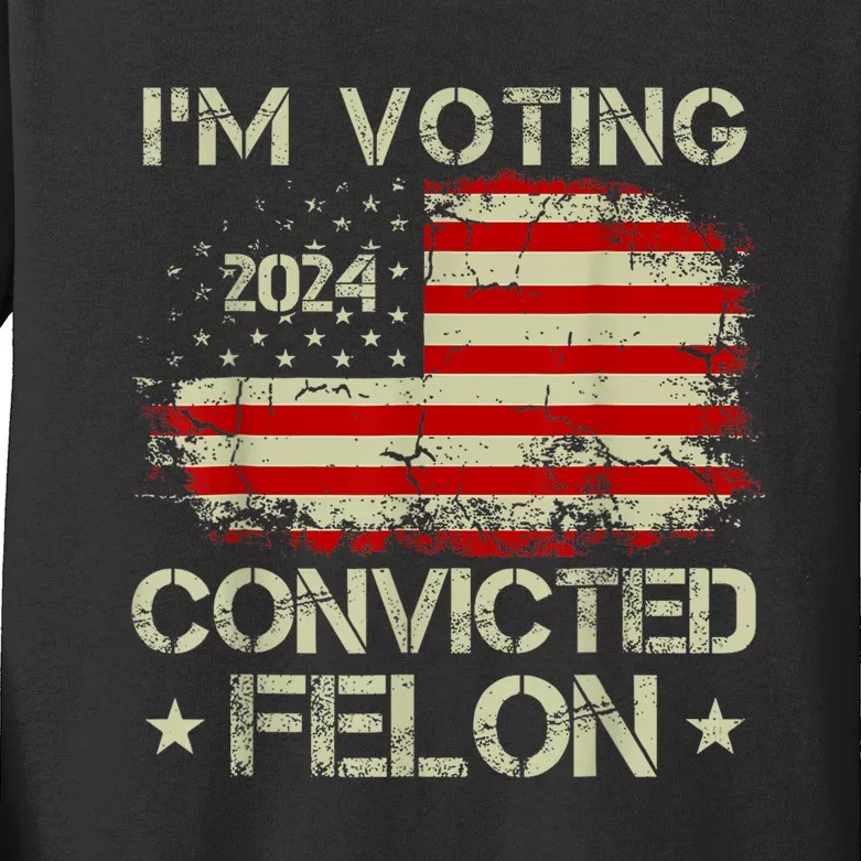 IM Voting For The Convicted Felon Funny Pro Trump 2024 Kids Long Sleeve Shirt