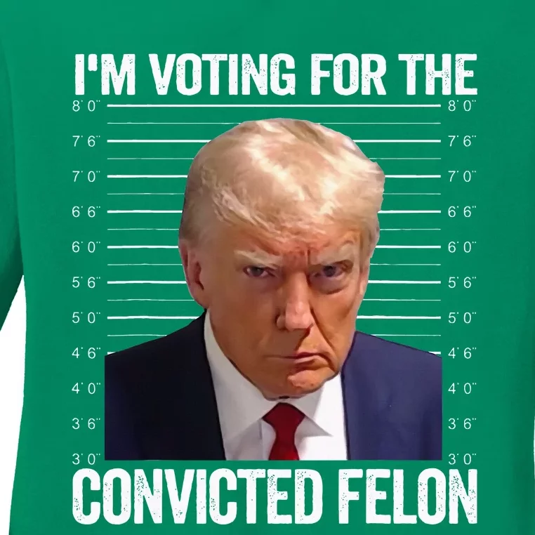 IM Voting For The Convicted Felon Funny Pro Trump 2024 Ladies Long Sleeve Shirt