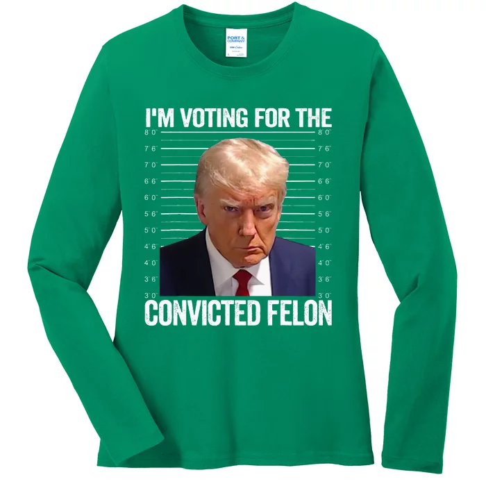 IM Voting For The Convicted Felon Funny Pro Trump 2024 Ladies Long Sleeve Shirt