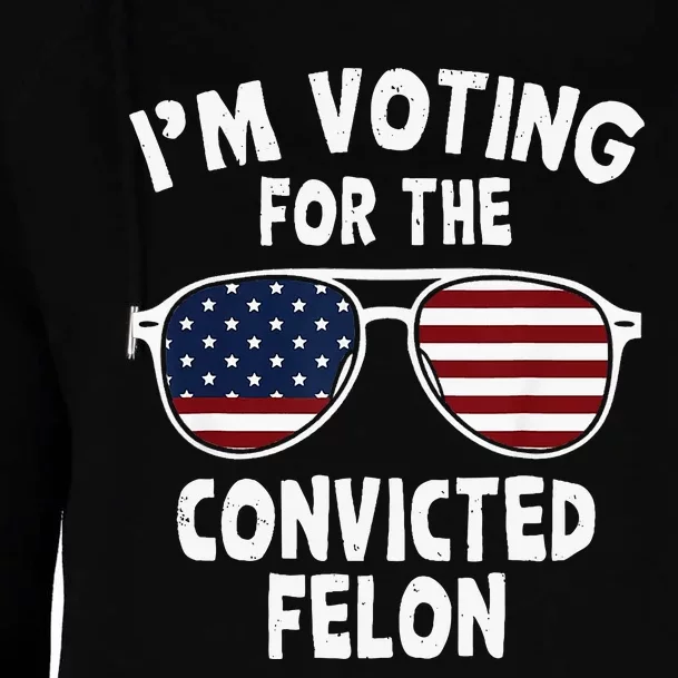 IM Voting For The Convicted Felon Womens Funnel Neck Pullover Hood