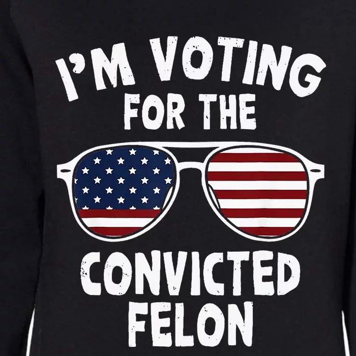 IM Voting For The Convicted Felon Womens California Wash Sweatshirt