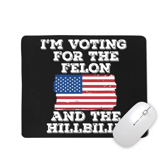 Im Voting For The Felon The Hillbilly 2024 Pro Trump Meme Mousepad