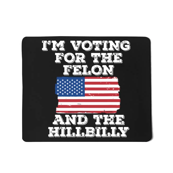 Im Voting For The Felon The Hillbilly 2024 Pro Trump Meme Mousepad