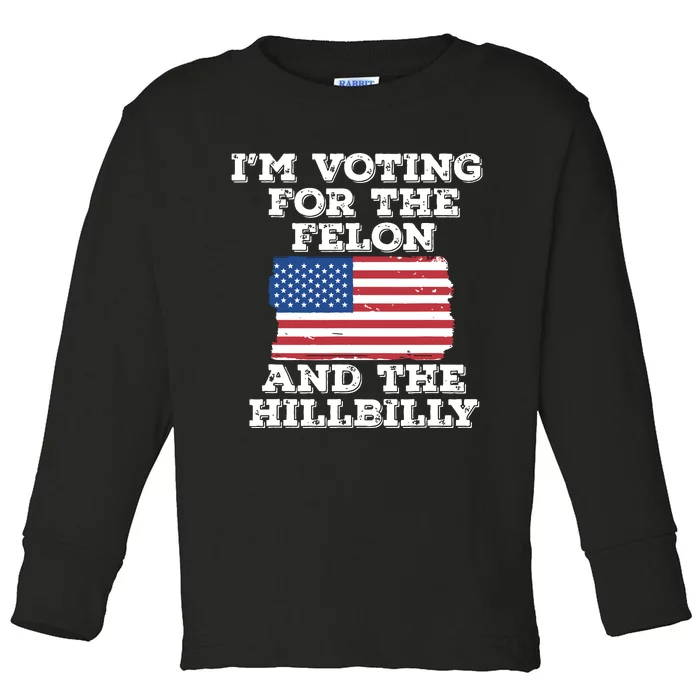 Im Voting For The Felon The Hillbilly 2024 Pro Trump Meme Toddler Long Sleeve Shirt