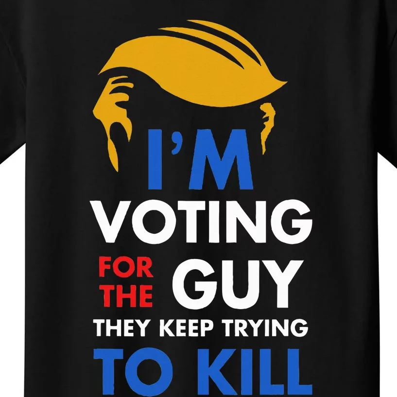 IM Voting For The Guy They Keep Trying To Kill Kids T-Shirt