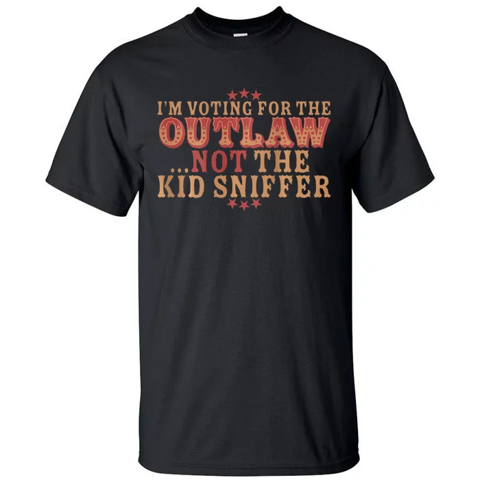 Im Voting For The Outlaw Not The Sniffer Tall T-Shirt