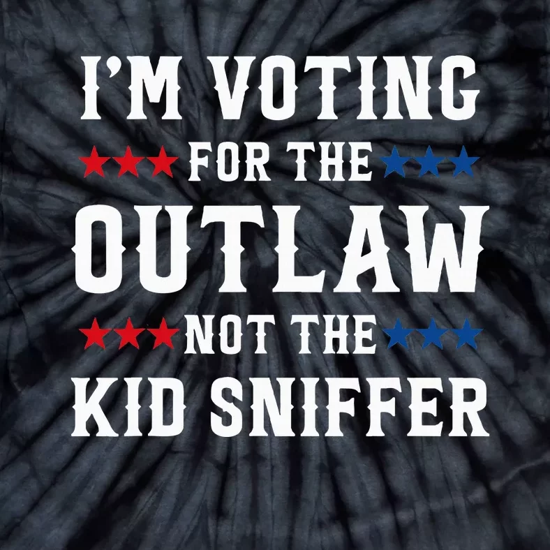 IM Voting For The Outlaw Not The Sniffer Tie-Dye T-Shirt