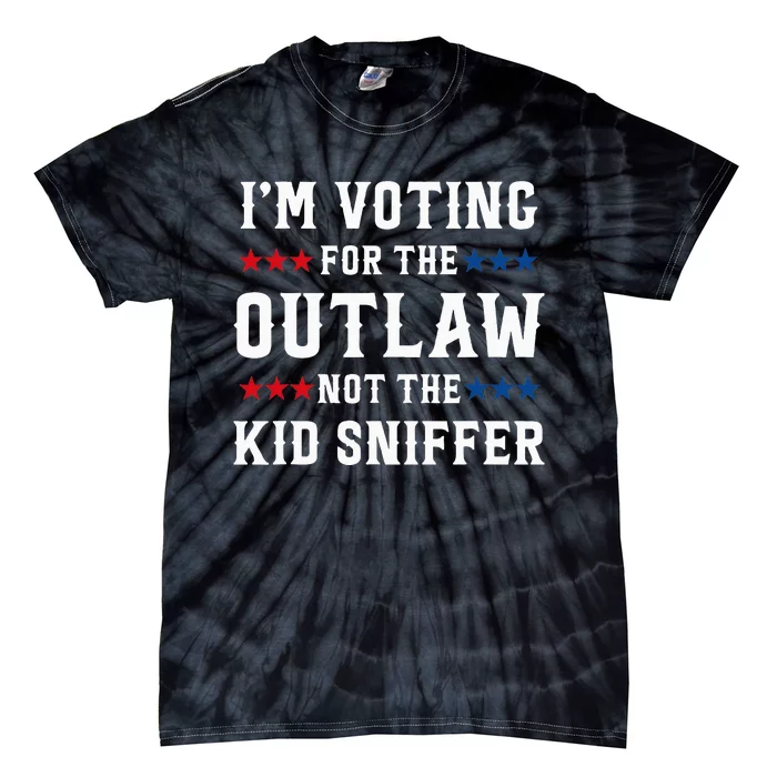 IM Voting For The Outlaw Not The Sniffer Tie-Dye T-Shirt