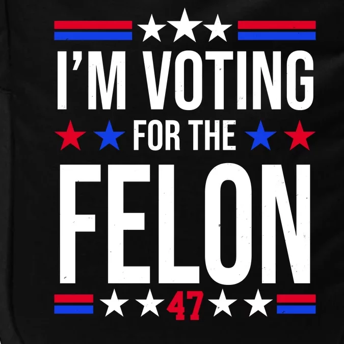 Im Voting For The Convicted Felon 47 Pro Trump Impact Tech Backpack