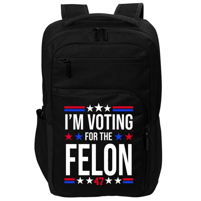 Im Voting For The Convicted Felon 47 Pro Trump Impact Tech Backpack