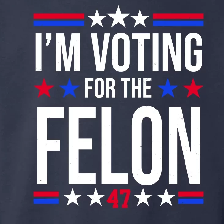 Im Voting For The Convicted Felon 47 Pro Trump Toddler Hoodie