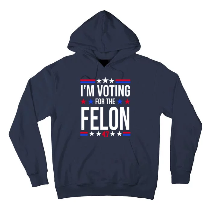 Im Voting For The Convicted Felon 47 Pro Trump Tall Hoodie