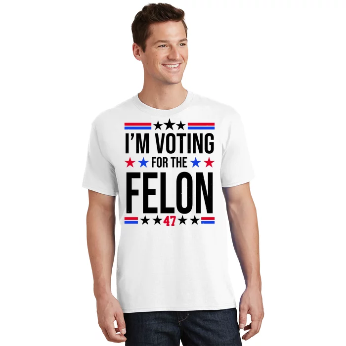 Im Voting For The Convicted Felon 47 Pro Trump T-Shirt