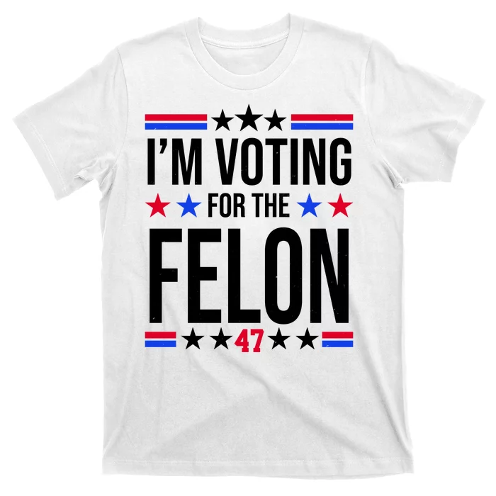 Im Voting For The Convicted Felon 47 Pro Trump T-Shirt